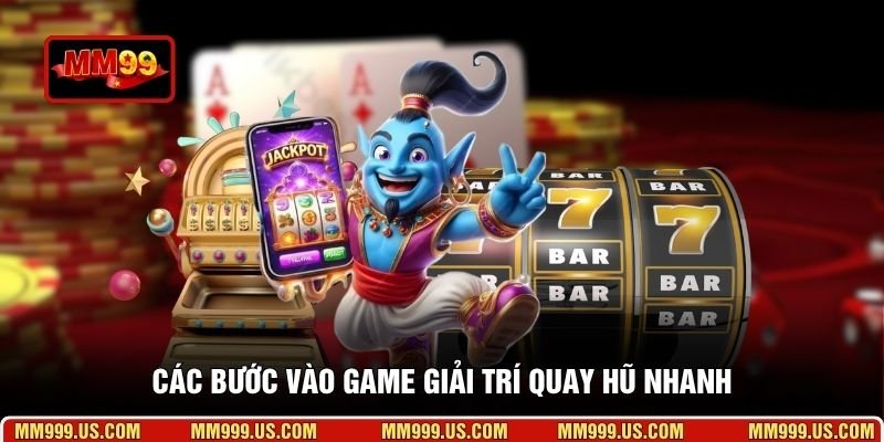 Các bước vào game giải trí quay hũ nhanh