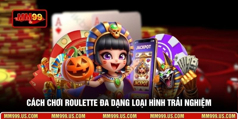 Cách chơi Roulette đa dạng loại hình trải nghiệm