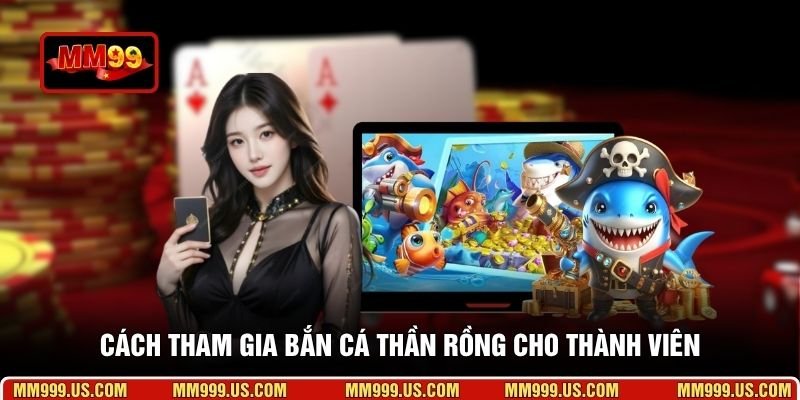 Cách tham gia bắn cá thần rồng cho thành viên