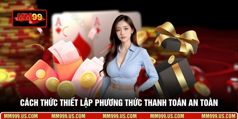 Cách thức thiết lập phương thức thanh toán an toàn