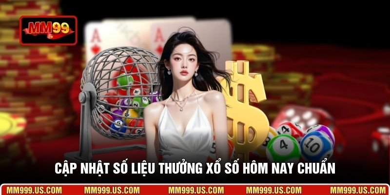 Cập nhật số liệu thưởng xổ số hôm nay chuẩn