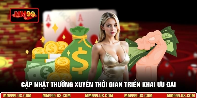 Cập nhật thường xuyên thời gian triển khai ưu đãi