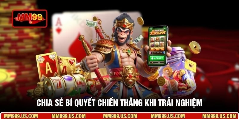 Chia sẻ bí quyết chiến thắng khi trải nghiệm