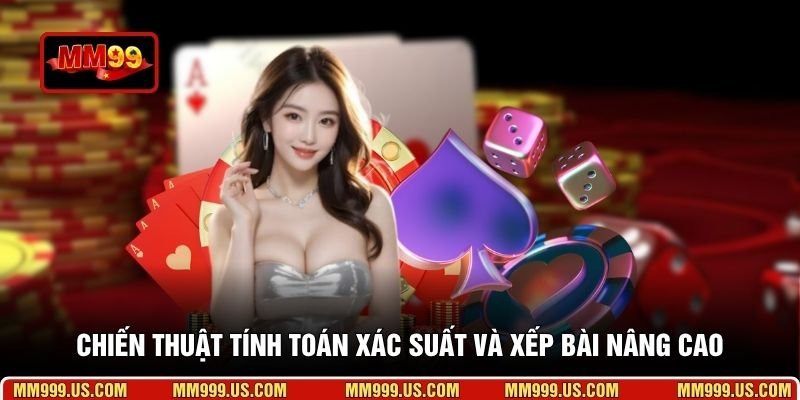 Chiến thuật tính toán xác suất và xếp bài nâng cao