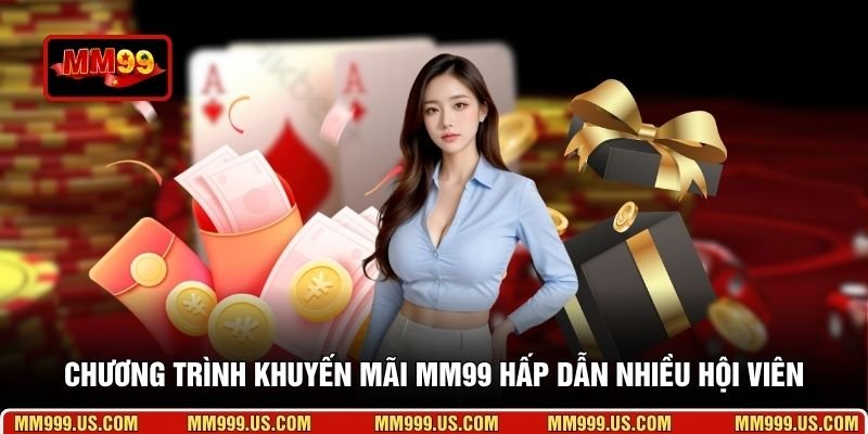 Chương trình khuyến mãi MM99 hấp dẫn nhiều hội viên