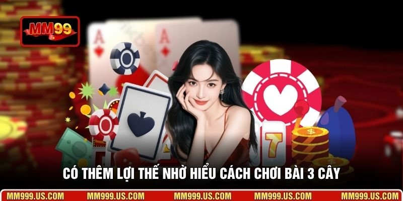 Có thêm lợi thế nhờ hiểu cách chơi bài 3 cây