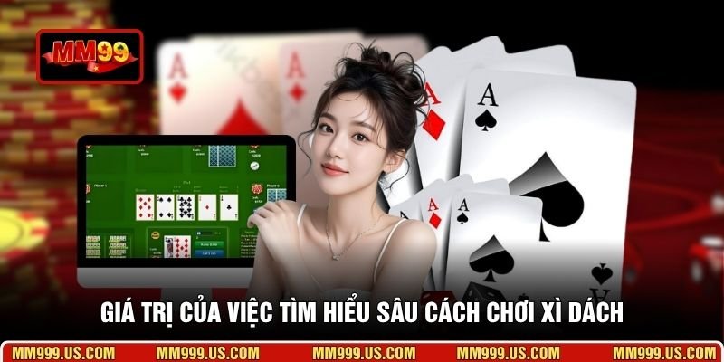 Giá trị của việc tìm hiểu sâu cách chơi Xì Dách