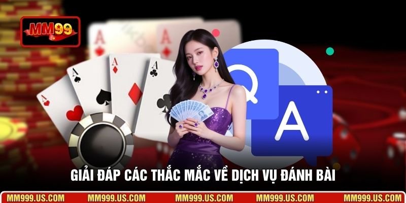 Giải đáp các thắc mắc về dịch vụ đánh bài