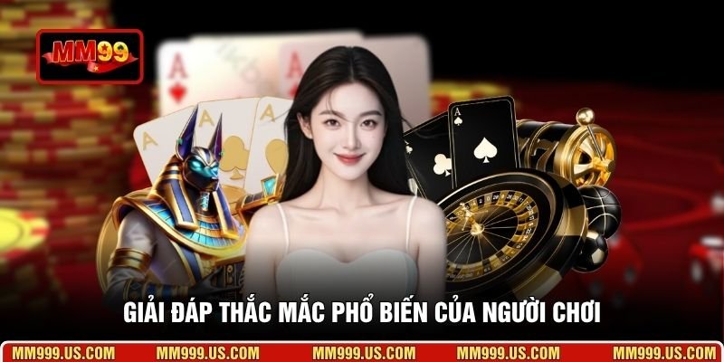Giải đáp thắc mắc phổ biến của người chơi