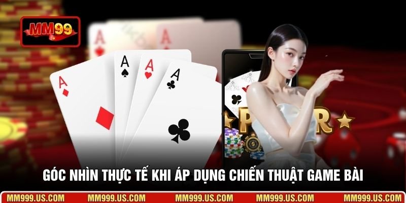 Góc nhìn thực tế khi áp dụng chiến thuật game bài