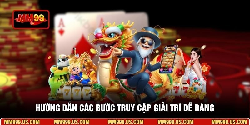 Hướng dẫn các bước truy cập giải trí dễ dàng