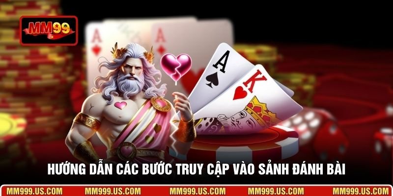 Hướng dẫn các bước truy cập vào sảnh đánh bài