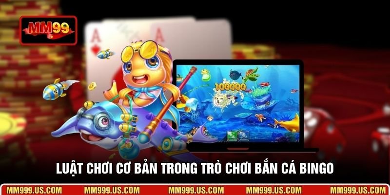 Luật chơi cơ bản trong trò chơi bắn cá Bingo