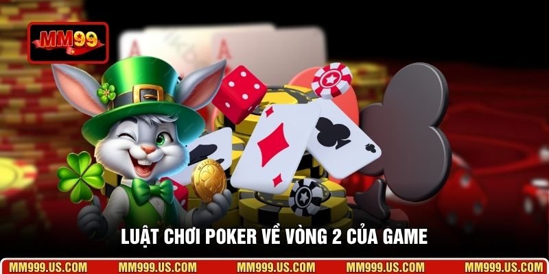 Luật chơi Poker về vòng 2 của game
