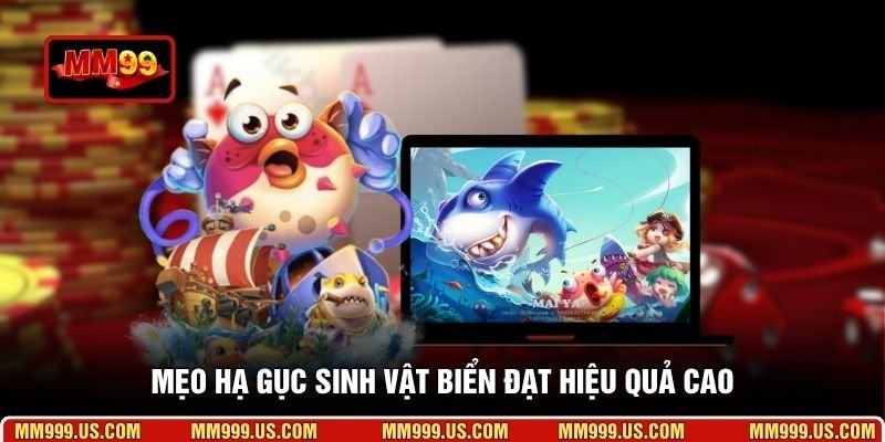 Mẹo hạ gục sinh vật biển đạt hiệu quả cao