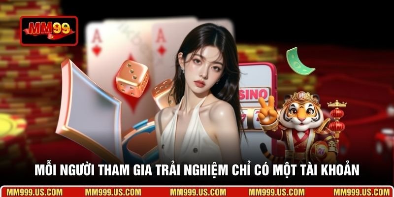 Mỗi người tham gia trải nghiệm chỉ có một tài khoản