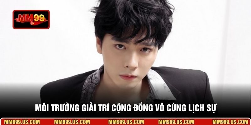 Môi trường giải trí cộng đồng vô cùng lịch sự