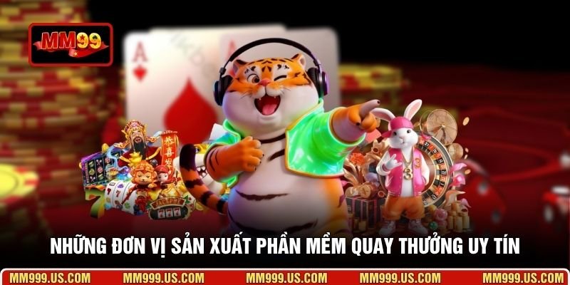 Những đơn vị sản xuất phần mềm quay thưởng uy tín