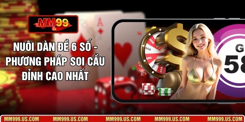 Nuôi Dàn Đề 6 Số - Phương Pháp Soi Cầu Đỉnh Cao Nhất