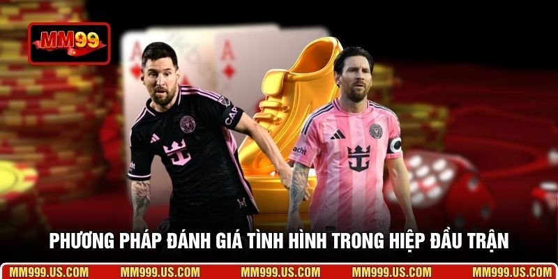 Phương pháp đánh giá tình hình trong hiệp đầu trận