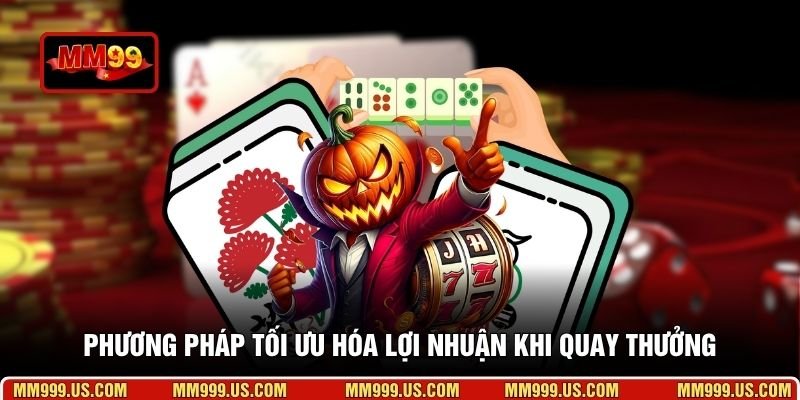 Phương pháp tối ưu hóa lợi nhuận khi quay thưởng