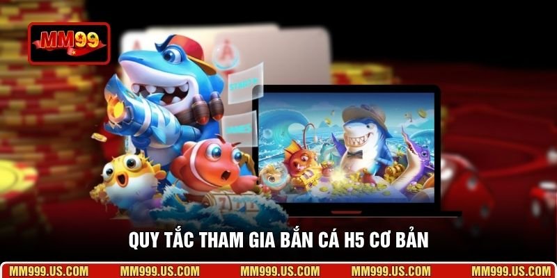 Quy tắc tham gia bắn cá H5 cơ bản