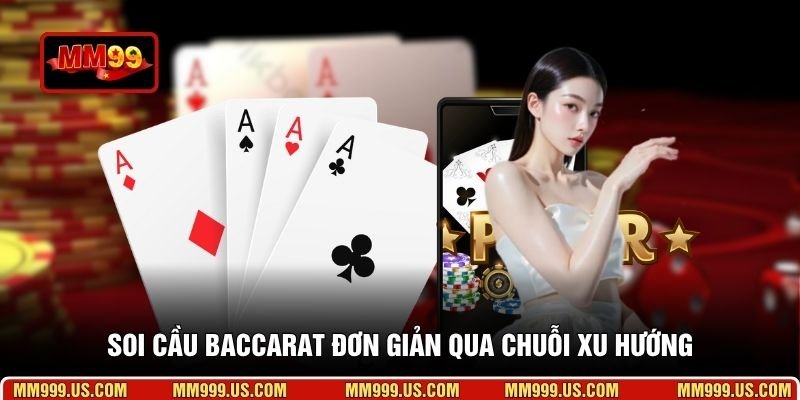 Soi cầu Baccarat đơn giản qua chuỗi xu hướng