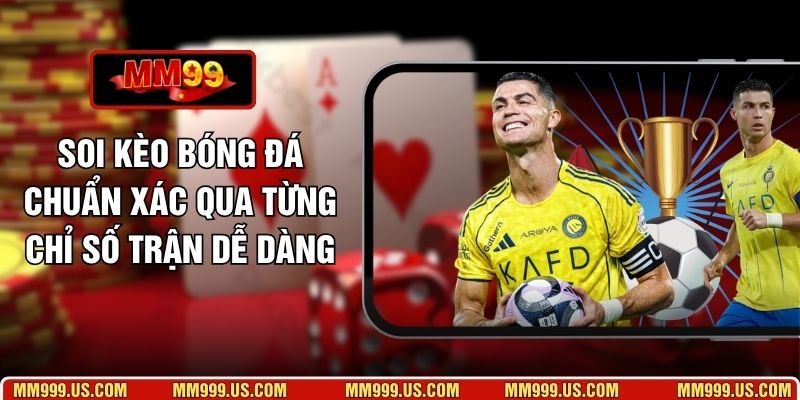 Soi Kèo Bóng Đá Chuẩn Xác Qua Từng Chỉ Số Trận Dễ Dàng