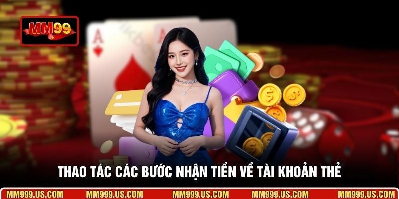 Thao tác các bước nhận tiền về tài khoản thẻ