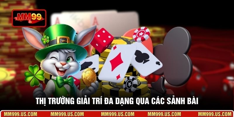 Thị trường giải trí đa dạng qua các sảnh bài