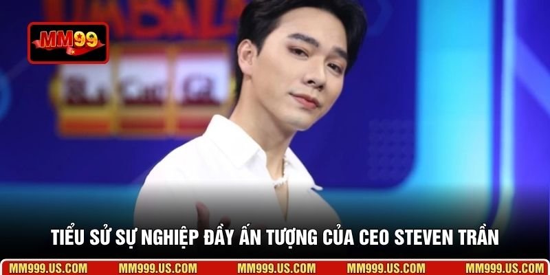 Tiểu sử sự nghiệp đầy ấn tượng của CEO Steven Trần