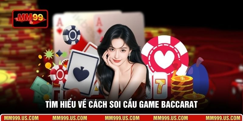 Tìm hiểu về cách soi cầu game Baccarat