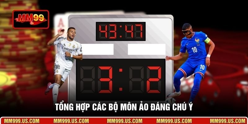 Tổng hợp các bộ môn ảo đáng chú ý