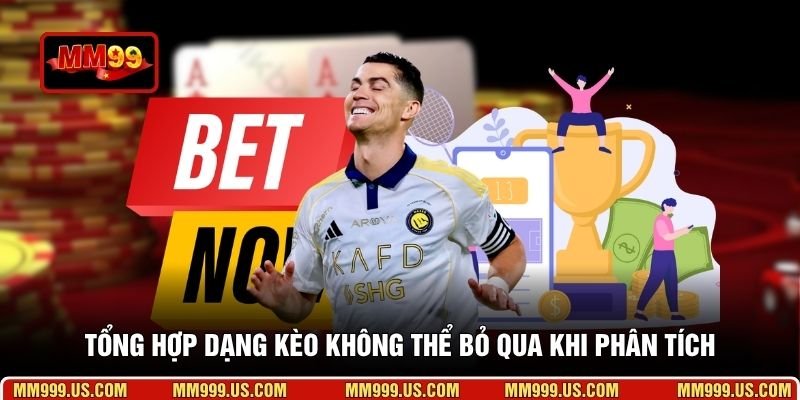 Tổng hợp dạng kèo không thể bỏ qua khi phân tích