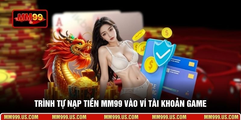 Trình tự nạp tiền MM99 vào ví tài khoản game