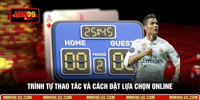 Trình tự thao tác và cách đặt lựa chọn online