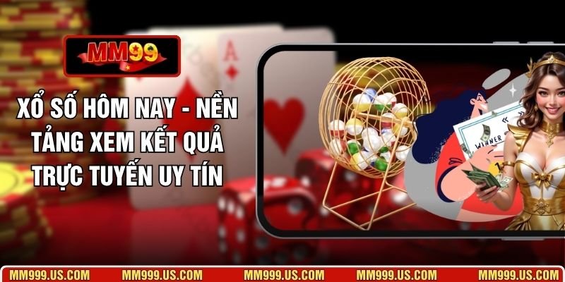 Xổ Số Hôm Nay - Nền Tảng Xem Kết Quả Trực Tuyến Uy Tín
